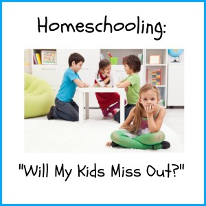 homeschooling-will-my-kids-miss-out