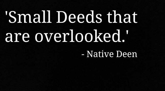 Small Deeds that are Overlooked