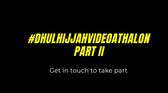 Dhul Hijjah Videoathalon Part II